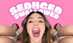 Seduced & Swallowed