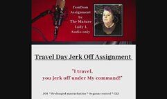 Travel Day Jerk off Assignment by FemDom Goddess The Mature Lady L, JOI Task, CEI, Orgasm Control, masturbation task, Audio only
