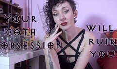 Your goth obsession will ruin you