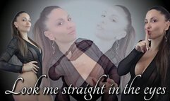 Look me straight in the eyes.