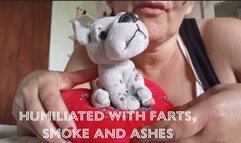 Humiliated with farts, smoke and ashes
