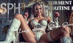 Torment Routine 2: SPH. Laugh Harder. Stroke Slower