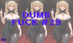 DUMB FUCK #29