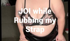 JOI while rubbing my strap