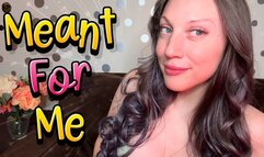 Meant For Me - mind fuck | captivate | femdom