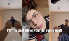 The giant sits on your lap, you’re small (POV SHRUNKEN)