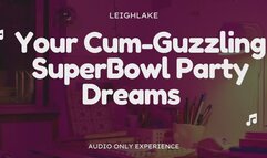 Your Cum Guzzling Super Bowl Party Dreams - Audio Only Bisexual and Gay Encouragement with LeighLake