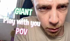 Giant playing with you on POV