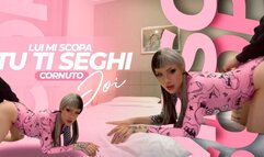 Lui Mi Scopa, Tu Ti Seghi, Cornuto JOI ITA