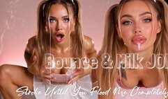 Bounce & Milk JOI: Stroke Until You Flood Me Completely