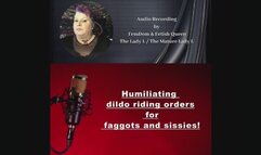 Humiliating dildo riding orders for faggots and sissies! Audio task by FemDom, Fetish Queen The mature Lady L. Dildo training. Gay sex dildo, Anal and oral.