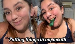 Putting things in my mouth