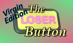 Virgin Humiliation Masturbation Encouragement - The Loser Button Virgin Edition
