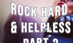 Rock Hard & Helpless Part 2