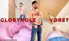 GLORYHOLE OR VORE?