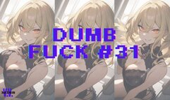 DUMB FUCK #31