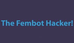 The Fembot Hacker!