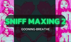 Sniff Maxing 2