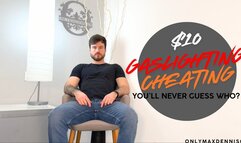 $10 GASLIGHTING CHEATING - you’ll never guess who?