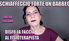 SCHIAFFEGGIO FORTE UN BABBEO - DISFO LA FACCIA AL FISIOTERAPISTA - LINGUA ITALIANA