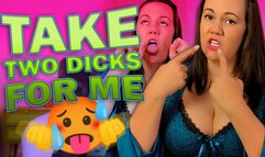 Take Two Dicks for Me