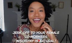 Jerk Off To Your Coworkers Misogyny is NATURAL Therapy