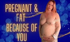 Pregnant and Fat Because of You