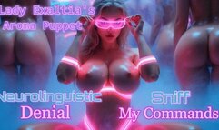 Lady Exaltia's Aroma Puppet: Neurolinguistic Denial. Sniff My Commands