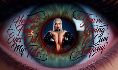 Hands Flat. Eyes On My Tits. You're Going To Cum Anyway