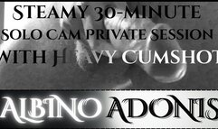 Steamy 30-minute Solo Cam Private Session with Heavy Cumshot.