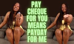 Pay Cheque For you Means Payday For Me