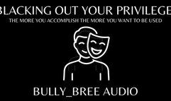 Blacking Out Your Privilege Audio