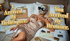 I Arrived By Helicopter. You Arrived By Browser.