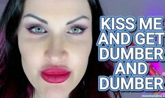 KISS ME AND GET DUMBER AND DUMBER