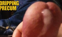 Dripping Precum
