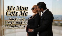 My Man Gets Me - You Get To Pay And Get Laughed At