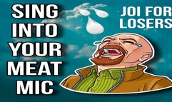 JOI For Losers-"Sing Into Your Meat Mic"