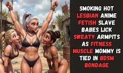 smoking hot lesbian anime fetish slave babes lick sweaty armpits of captive as fitness muscle mommy mistress is tied in BDSM bondage