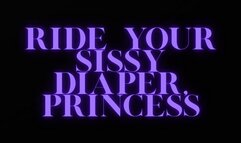 RIDE YOUR DIAPER, SISSY PRINCESS