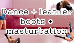 Leather boots + dancing + masturbation