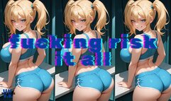 MP4 VERSION FUCKING RISK IT ALL