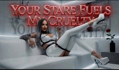 Your Stare Fuels My Cruelty