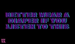 MP4 VERSION BETTER WEAR A DIAPER IF YOU'RE LISTENING TO THIS (MESSY)