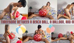 A threesome between a beach ball, a balloon, and me