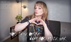 You think of me when you fuck her VIRTUAL SEX