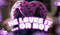 He Loves it…Or Not