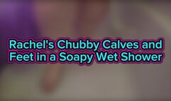 Rachel's Chubby Calves and Feet in a Soapy Wet Shower