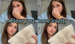 Blowing your nose loudly + snot