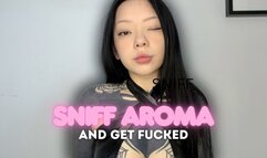 Sniff Aroma And Get Fucked