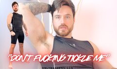 “DON’T FUCKING TICKLE ME”